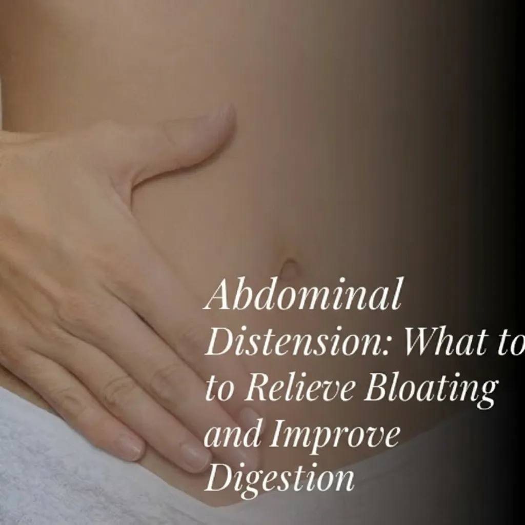 Abdominal Distension: What to Do to Relieve Bloating and Improve Digestion