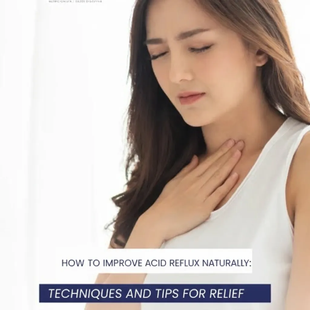How to Improve Acid Reflux Naturally: Techniques and Tips for Relief